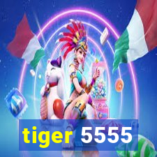 tiger 5555